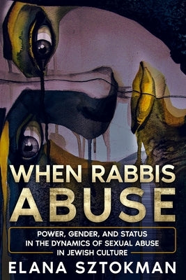 When Rabbis Abuse: Power, Gender, and Status in the Dynamics of Sexual Abuse in Jewish Culture Paperback Lioness Books