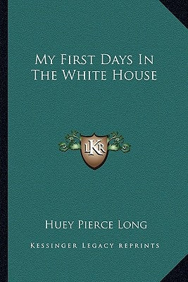 My First Days In The White House Paperback Kessinger Publishing