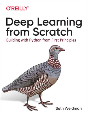 Deep Learning from Scratch: Building with Python from First Principles Paperback O'Reilly Media
