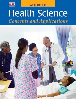 Health Science: Concepts and Applications Paperback Goodheart-Wilcox Publisher