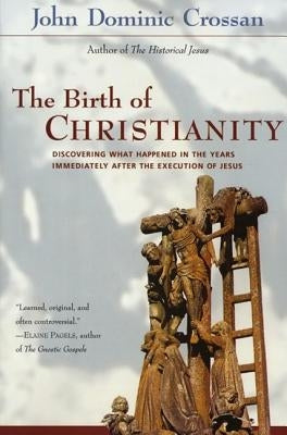 The Birth of Christianity: Discovering What Happened in the Years Immediately After the Execution of Jesus Paperback HarperOne