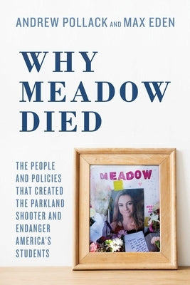 Why Meadow Died: The People and Policies That Created the Parkland Shooter and Endanger America's Students Paperback Post Hill Press