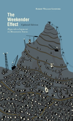 The Weekender Effect: Hyperdevelopment in Mountain Towns - Updated Edition Paperback Rocky Mountain Books Incorporated
