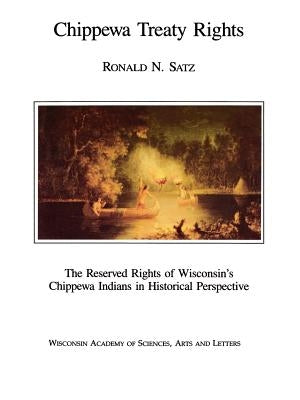Chippewa Treaty Rights: The Reserved Rights of Wisconsin's Chippewa Indians in Historical Perspective Paperback University of Wisconsin Press