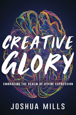 Creative Glory: Embracing the Realm of Divine Expression Paperback Whitaker House