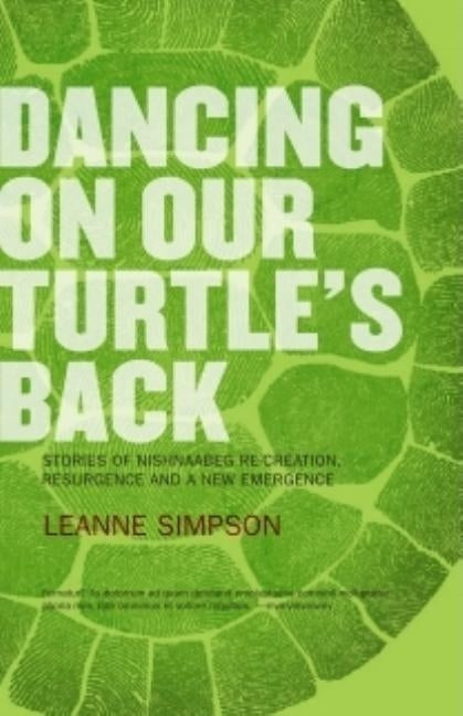 Dancing on Our Turtle's Back: Stories of Nishnaabeg Re-Creation, Resurgence, and a New Emergence Paperback Arp Books