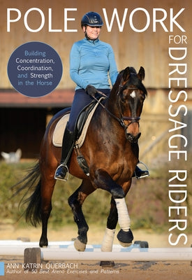 Pole Work for Dressage Riders: Building Concentration, Coordination, and Strength in the Horse Paperback Trafalgar Square Books
