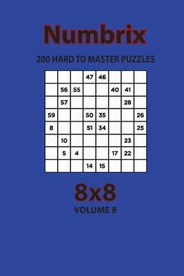 Numbrix - 200 Hard to Master Puzzles 8x8 (Volume 8) Paperback Independently Published