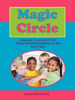 Magic Circle: Language Devolopment and Social-Emotional Learning for the Early Years Paperback Innerchoice Publishing