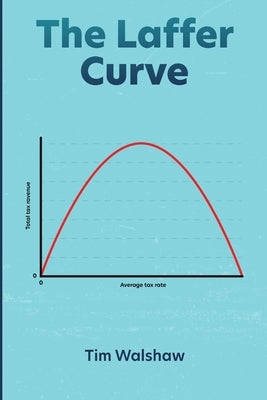 The Laffer Curve Paperback Tim Walshaw