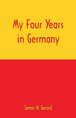 My Four Years in Germany Paperback Alpha Edition