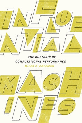 Influential Machines: The Rhetoric of Computational Performance Paperback University of South Carolina Press