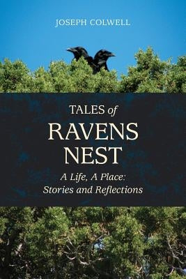 Tales of Ravens Nest: A Life, a Place: Stories and Reflections Paperback Lichen Rock Press