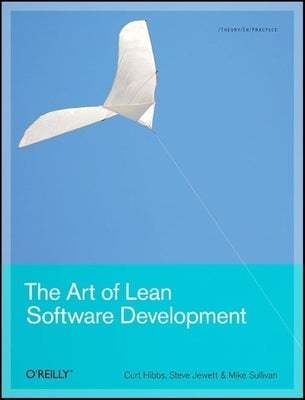The Art of Lean Software Development: A Practical and Incremental Approach Paperback O'Reilly Media