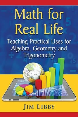 Math for Real Life: Teaching Practical Uses for Algebra, Geometry and Trigonometry Paperback McFarland and Company, Inc.