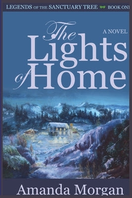 The Lights of Home: Legends of the Sanctuary Tree - Book One Paperback Amanda Morgan Books