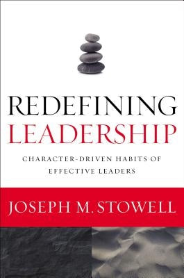 Redefining Leadership: Character-Driven Habits of Effective Leaders Paperback Zondervan