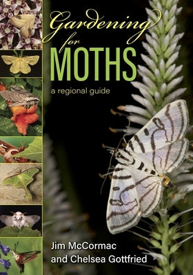 Gardening for Moths: A Regional Guide Paperback Ohio University Press