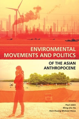 Environmental Movements and Politics of the Asian Anthropocene Paperback Iseas - Yusof Ishak Institute
