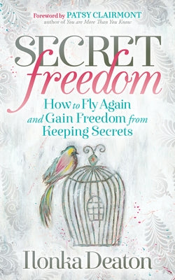 Secret Freedom: How to Fly Again and Gain Freedom from Keeping Secrets Paperback Morgan James Faith