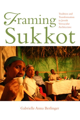 Framing Sukkot: Tradition and Transformation in Jewish Vernacular Architecture Paperback Indiana University Press