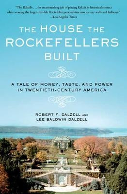 The House the Rockefellers Built: A Tale of Money, Taste, and Power in Twentieth-Century America Paperback Holt McDougal