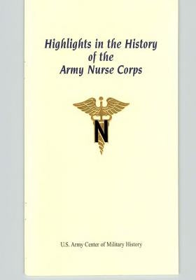 Highlights in the History of the Army Nurse Corps Paperback Createspace Independent Publishing Platform