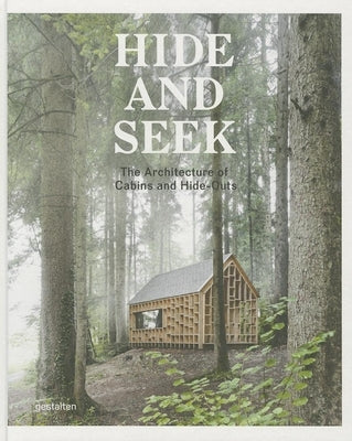 Hide and Seek: The Architecture of Cabins and Hideouts by Borges, Sofia