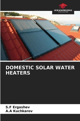 Domestic Solar Water Heaters Paperback Our Knowledge Publishing