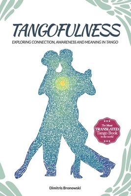 Tangofulness: Exploring connection, awareness, and meaning in tango Paperback Independently Published