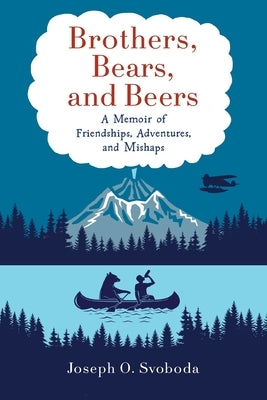 Brothers, Bears, and Beers: A Memoir of Friendships, Adventures, and Mishaps Paperback Koehler Books