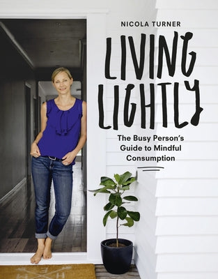 Living Lightly: The Busy Person's Guide to Mindful Consumption Paperback HarperCollins