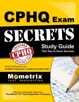 Cphq Exam Secrets Study Guide: Cphq Test Review for the Certified Professional in Healthcare Quality Exam Paperback Mometrix Media LLC