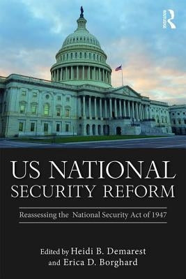 Us National Security Reform: Reassessing the National Security Act of 1947 Paperback Routledge