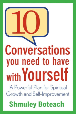 10 Conversations You Need to Have with Yourself: A Powerful Plan for Spiritual Growth and Self-Improvement by Boteach, Shmuley