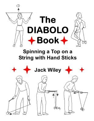 The Diabolo Book: Spinning a Top on a String with Hand Sticks Paperback Createspace Independent Publishing Platform
