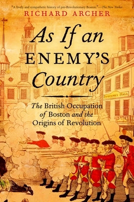 As If an Enemy's Country: The British Occupation of Boston and the Origins of Revolution Paperback Oxford University Press, USA