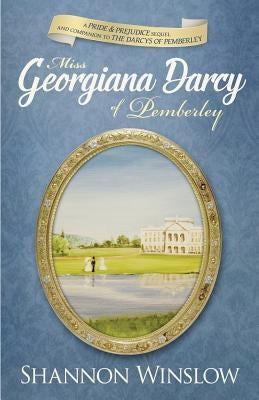 Miss Georgiana Darcy of Pemberley: a Pride & Prejudice sequel and companion to The Darcys of Pemberley Paperback Heather Ridge Arts