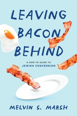 Leaving Bacon Behind: A How-to Guide to Jewish Conversion Paperback MindStir Media