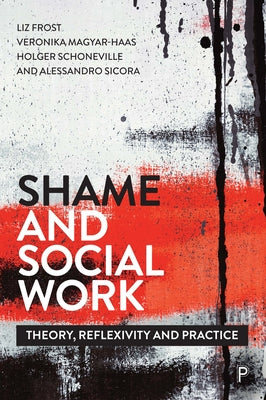 Shame and Social Work: Theory, Reflexivity and Practice Paperback Policy Press