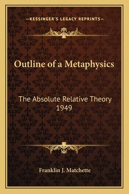 Outline of a Metaphysics: The Absolute Relative Theory 1949 Paperback Kessinger Publishing