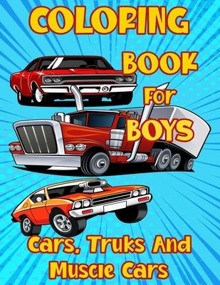 Coloring Book for Boys Cars, Trucks and Muscle Cars: Cool Vehicles, Supercars and more popular Cars for Kids ages 4-8, 8-12 Paperback Independently Published