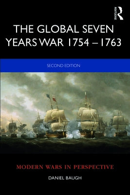 The Global Seven Years War 1754-1763: Britain and France in a Great Power Contest Paperback Routledge