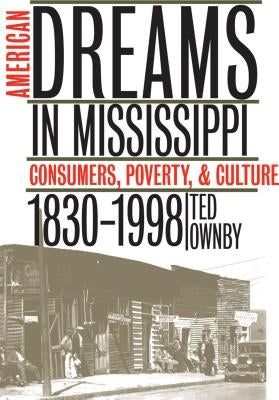 American Dreams in Mississippi: Consumers, Poverty, and Culture, 1830-1998 Paperback University of North Carolina Press