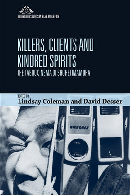 Killers, Clients and Kindred Spirits: The Taboo Cinema of Shohei Imamura Paperback Edinburgh University Press