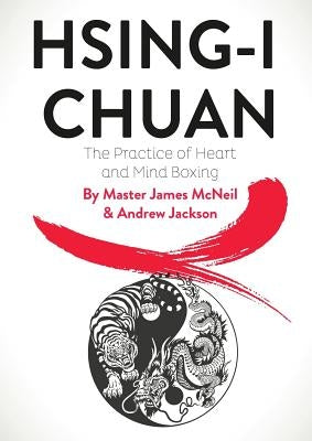 Hsing-I Chuan: The Practice of Heart and Mind Boxing Paperback Clink Street Publishing