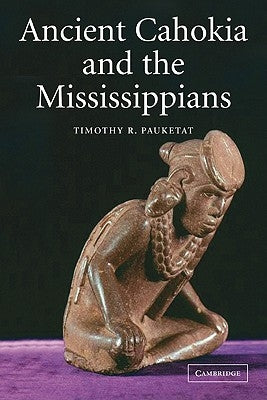 Ancient Cahokia and the Mississippians Paperback Cambridge University Press