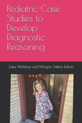Pediatric Case Studies to Develop Diagnostic Reasoning Paperback Independently Published