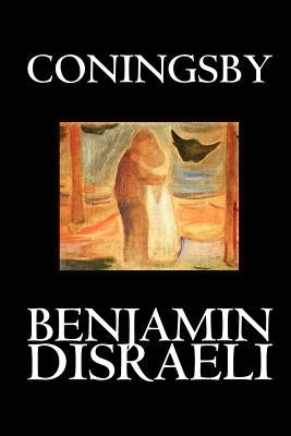 Coningsby by Benjamin Disraeli, Fiction, Classics, Psychological Paperback Wildside Press