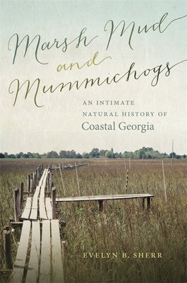 Marsh Mud and Mummichogs: An Intimate Natural History of Coastal Georgia Paperback University of Georgia Press